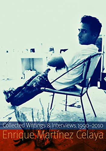 Stock image for Enrique Martinez Celaya: Collected Writings & Interviews, 1990-2010 for sale by Moe's Books