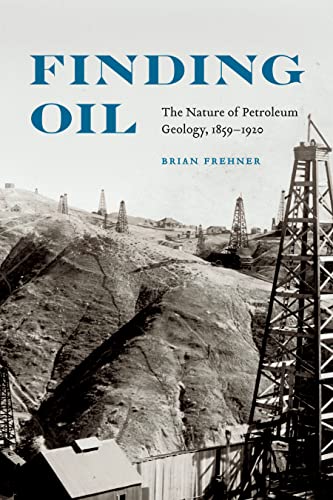 9780803234864: Finding Oil: The Nature of Petroleum Geology, 1859-1920