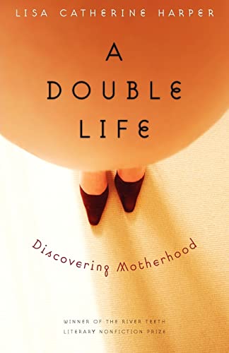 Beispielbild fr A Double Life: Discovering Motherhood (River Teeth Literary Nonfiction Prize) zum Verkauf von More Than Words