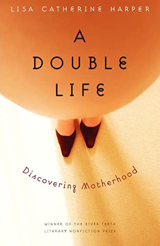 Imagen de archivo de A Double Life: Discovering Motherhood (River Teeth Literary Nonfiction Prize) a la venta por More Than Words