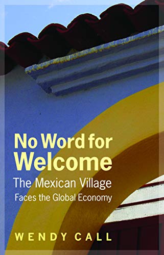 Beispielbild fr No Word for Welcome : The Mexican Village Faces the Global Economy zum Verkauf von Better World Books