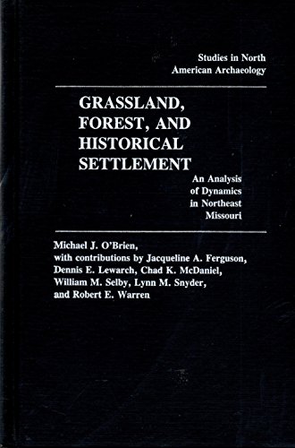 Grassland, Forest, and Historical Settlement: An Analysis of Dynamics in Northeast Missouri (Studies in North American Archaeology) (9780803235519) by O'Brien, Michael