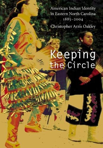 Keeping the Circle. American Indian Identity in Eastern North Carolina, 1885-2004