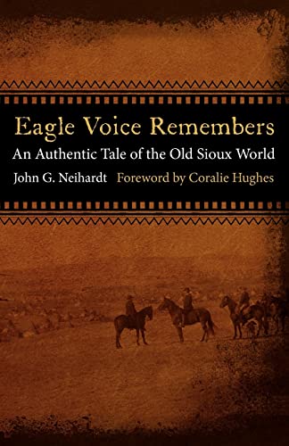 Eagle Voice Remembers: An Authentic Tale of the Old Sioux World (9780803236288) by Neihardt, John G.