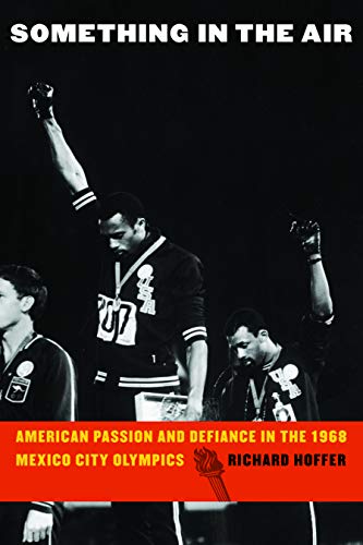 Stock image for Something in the Air: American Passion and Defiance in the 1968 Mexico City Olympics for sale by SecondSale