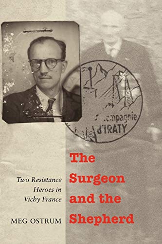 9780803236417: The Surgeon and the Shepherd: Two Resistance Heroes in Vichy France