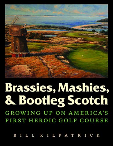 Stock image for Brassies, Mashies, and Bootleg Scotch: Growing Up on America's First Heroic Golf Course for sale by Ergodebooks