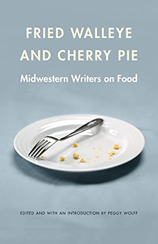 Stock image for Fried Walleye and Cherry Pie : Midwestern Writers on Food for sale by Better World Books