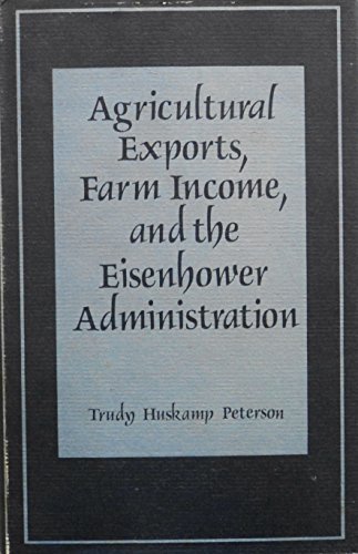 Stock image for Agricultural Exports, Farm Income, and the Eisenhower Administration for sale by Row By Row Bookshop