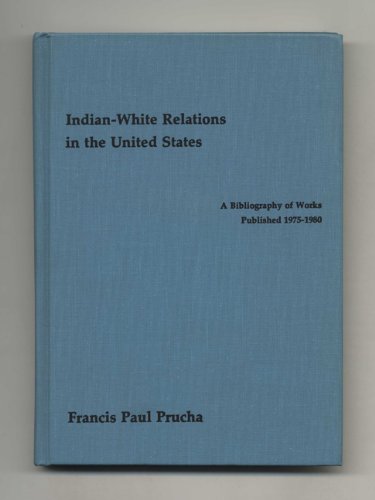 Beispielbild fr Indian-White Relations in the United States : A Bibliography of Works Published 1975-1980 zum Verkauf von Better World Books