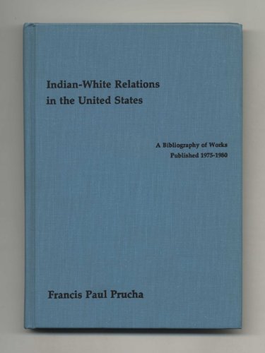 9780803236653: Indian-White Relations in the United States: A Bibliography of Works Published 1975-1980