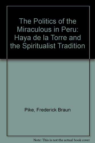 Stock image for The Politics of the Miraculous in Peru : Haya de la Torre and the Spiritualist Tradition for sale by Better World Books