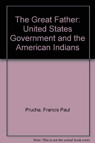 Stock image for The Great Father: The United States Government and the American Indians for sale by ThriftBooks-Atlanta