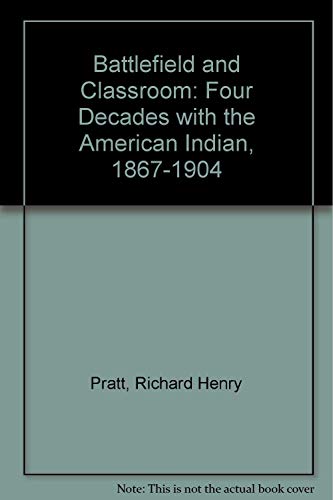 Stock image for Battlefield and Classroom: Four Decades with the American Indian, 1867-1904 for sale by Maya Jones Books