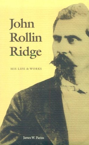 John Rollin Ridge: His Life and Works (American Indian Lives)