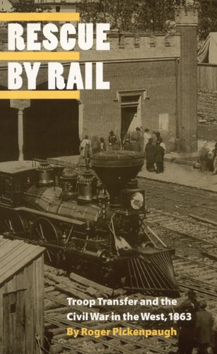 Beispielbild fr Rescue by Rail : Troop Transfer and the Civil War in the West 1863 zum Verkauf von Better World Books