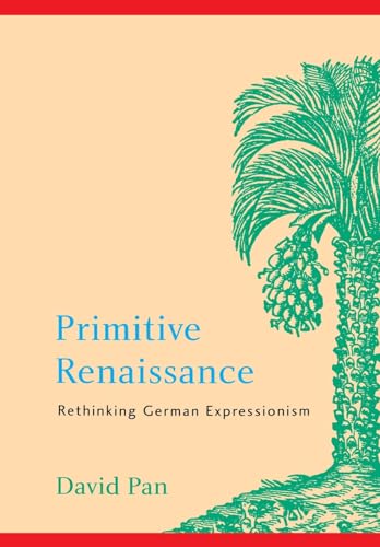 Stock image for Primitive Renaissance: Rethinking German Expressionism (Modern German Culture and Literature Series) for sale by More Than Words