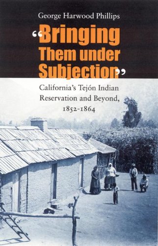 9780803237360: "Bringing Them under Subjection": California's Tejn Indian Reservation and Beyond, 1852-1864