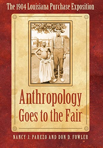 Stock image for Anthropology Goes to the Fair: The 1904 Louisiana Purchase Exposition (Critical Studies in the History of Anthropology) for sale by Gleebooks