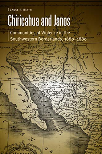Stock image for Chiricahua and Janos: Communities of Violence in the Southwestern Borderlands, 1680-1880 for sale by Andover Books and Antiquities