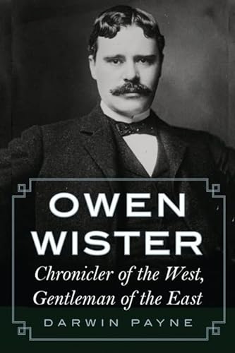 Beispielbild fr Owen Wister: Chronicler of the West, Gentleman of the East zum Verkauf von Books From California