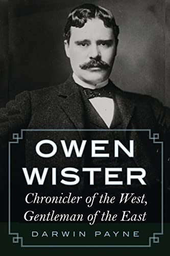 Stock image for Owen Wister: Chronicler of the West, Gentleman of the East for sale by HPB-Emerald