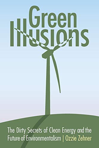 Stock image for Green Illusions: The Dirty Secrets of Clean Energy and the Future of Environmentalism (Our Sustainable Future) for sale by SecondSale