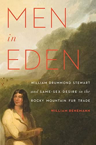 Stock image for Men in Eden : William Drummond Stewart and Same-Sex Desire in the Rocky Mountain Fur Trade for sale by Better World Books