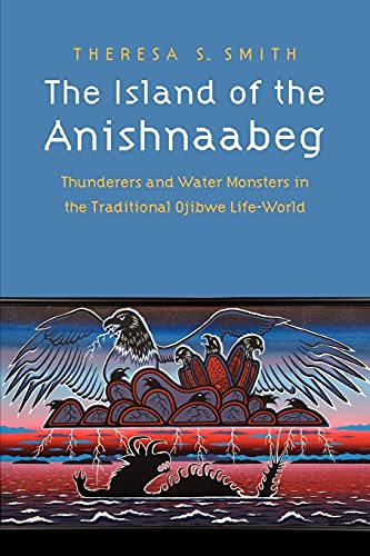 Stock image for The Island of the Anishnaabeg: Thunderers and Water Monsters in the Traditional Ojibwe Life-World for sale by GF Books, Inc.