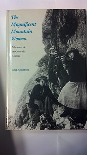 Beispielbild fr The Magnificent Mountain Women: Adventures in the Colorado Rockies zum Verkauf von Wonder Book