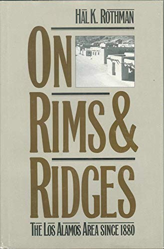 On Rims and Ridges: The Los Alamos Area Since 1880 (TWENTIETH-CENTURY AMERICAN WEST) (9780803239012) by Rothman, Hal K.