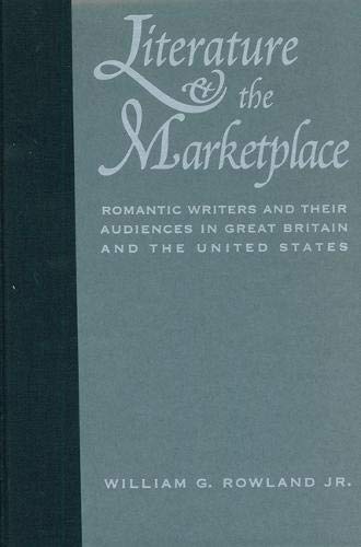 Stock image for Literature and the Marketplace : Romantic Writers and Their Audiences in Great Britain and the United States for sale by Better World Books