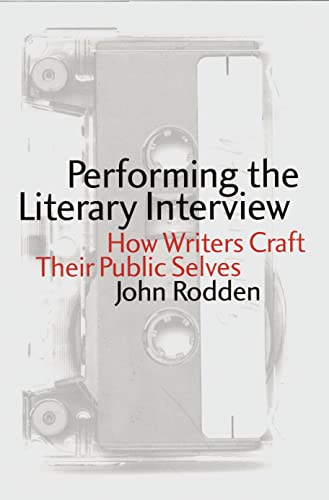 Beispielbild fr Performing the Literary Interview: How Writers Craft Their Public Selves zum Verkauf von HPB-Ruby