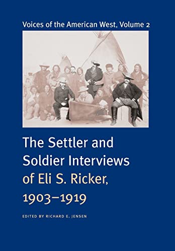 Voices of the American West, Volume 2 The Settler and Soldier Interviews of Eli S. Ricker, 1903-1919