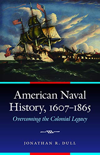 Stock image for American Naval History, 1607-1865 : Overcoming the Colonial Legacy for sale by Better World Books