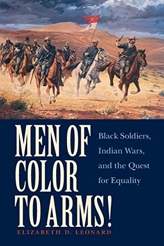 Stock image for Men of Color to Arms!: Black Soldiers, Indian Wars, and the Quest for Equality for sale by Goodbookscafe