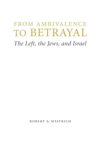 9780803240766: From Ambivalence to Betrayal: The Left, the Jews, and Israel (Studies in Antisemitism)