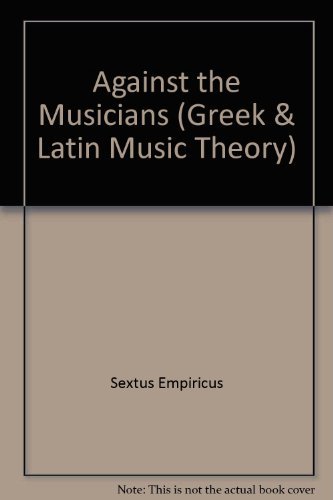 Against the Musicians (Greek & Latin Music Theory) (English and Ancient Greek Edition) (9780803241688) by Sextus, Empiricus