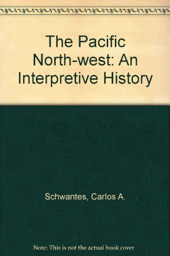 Stock image for The Pacific Northwest : An Interpretive History for sale by Better World Books
