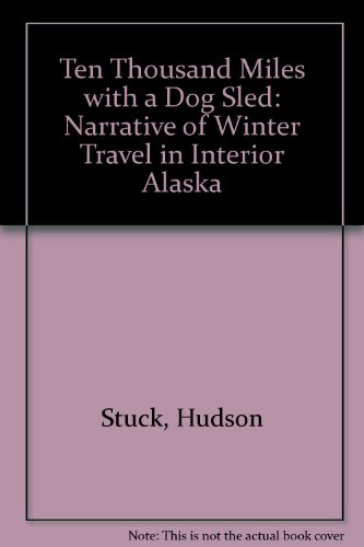 9780803241923: Ten Thousand Miles With a Dog Sled: A Narrative of Winter Travel in Interior Alaska