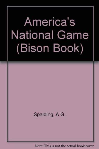 9780803242203: America's National Game: Historic Facts Concerning the Beginning, Evolution, Development and Popularity of Base Ball With Personal Reminiscences of: ... Vicissitudes, its Victories and its Votaries