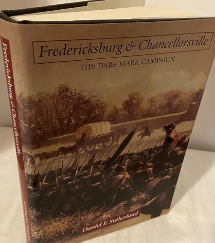 Stock image for Fredericksburg and Chancellorsville : The Dare Mark Campaign for sale by Better World Books