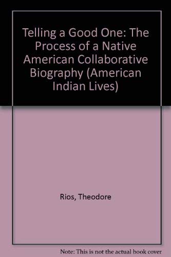 9780803242654: Telling a Good One: The Process of a Native American Collaborative Biography (American Indian Lives)