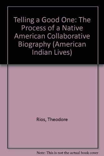 9780803242654: Telling a Good One: The Process of a Native American Collaborative Biography