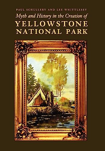 Beispielbild fr Myth and History in the Creation of Yellowstone National Park zum Verkauf von Powell's Bookstores Chicago, ABAA