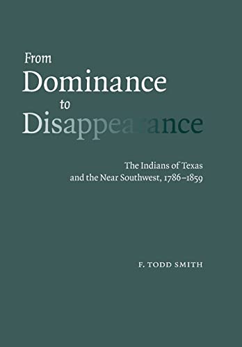 9780803243132: From Dominance to Disappearance: The Indians of Texas and the Near Southwest, 1786-1859