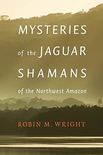 Stock image for Mysteries of the Jaguar Shamans of the Northwest Amazon for sale by POQUETTE'S BOOKS