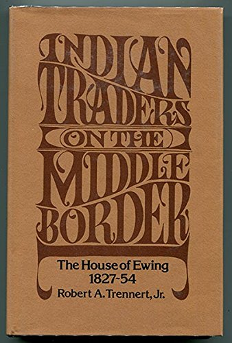 Indian Traders on the Middle Border: The House of Ewing, 1827-54