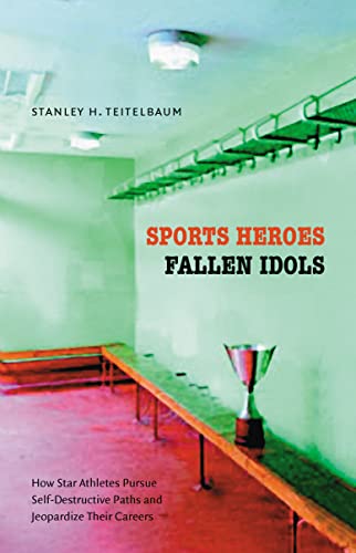 Stock image for Sports Heroes, Fallen Idols : How Star Athletes Pursue Self-Destructive Paths and Jeopardize Their Careers for sale by Better World Books