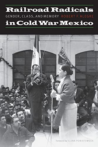 Stock image for Railroad Radicals in Cold War Mexico: Gender, Class, and Memory (The Mexican Experience) for sale by HPB-Red